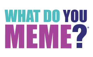 WHAT DO YOU MEME?